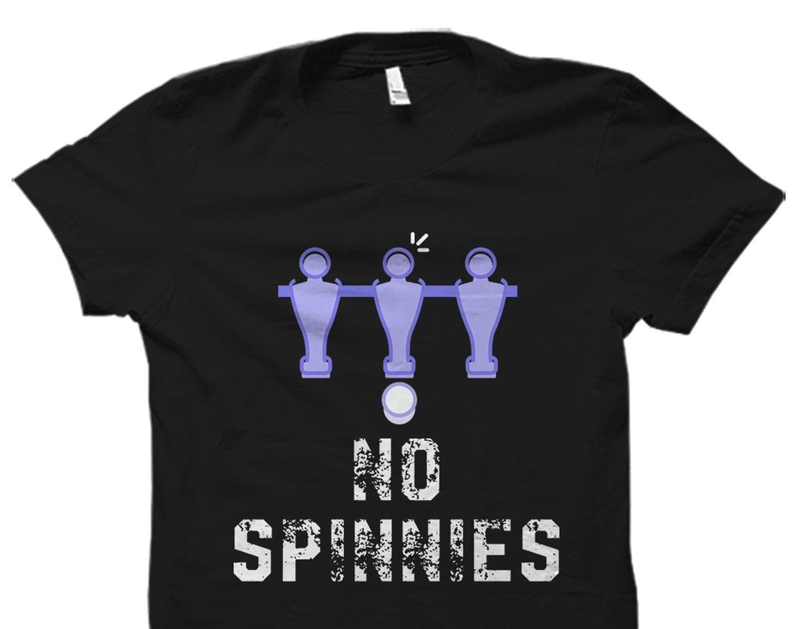 Foosball Gift. Foosball Shirt. Foosball Player Gift. Foosball Fan Shirt Table Football Shirt Table Football Player Shirt No Spinnies #OS1690 S