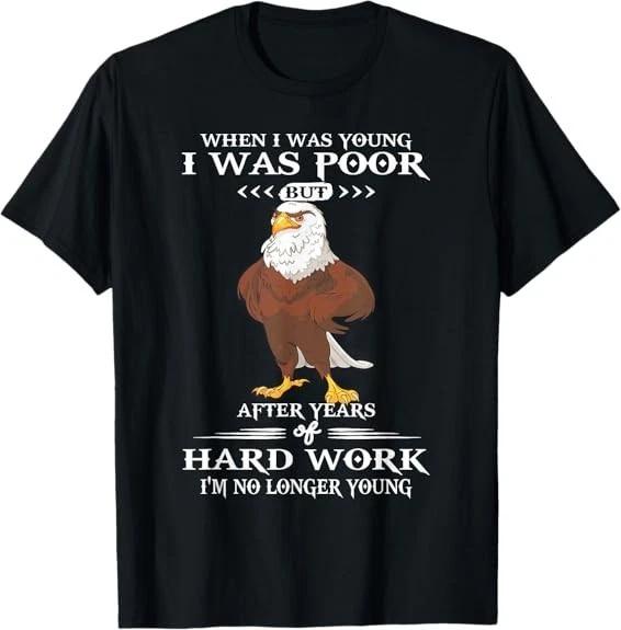 Eagle - When I Was Young I Was Poor Tee T-Shirt S-3XL XL