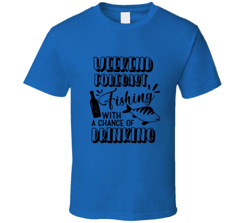 Weekend Forecast Fishing With Chance Of Drinking TShirt Funny Angler T-Shirt XL