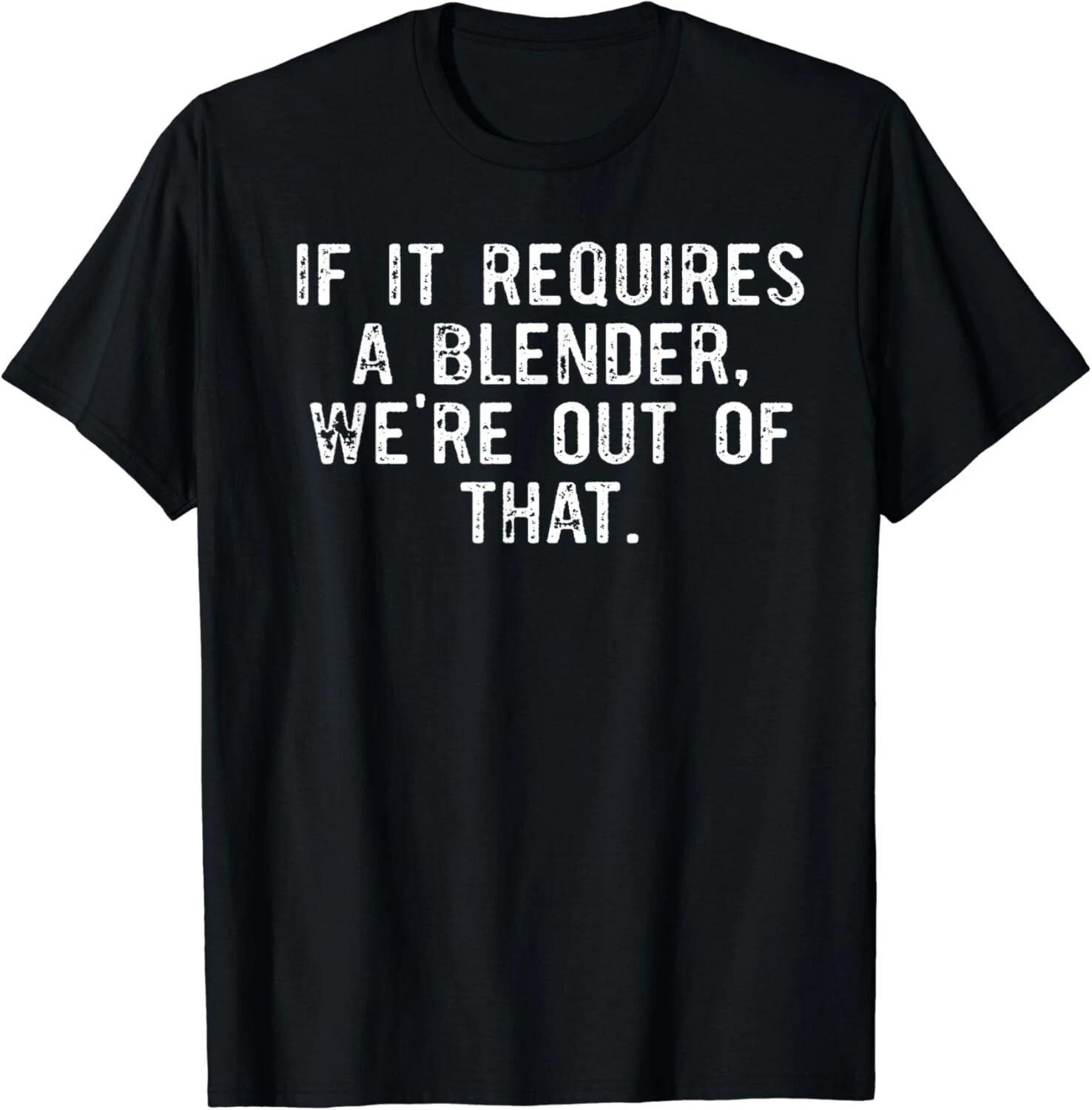 

If It Requires A Blender We_re Out Of That Funny Barista Gifts Unisex T-Shirt 2XL