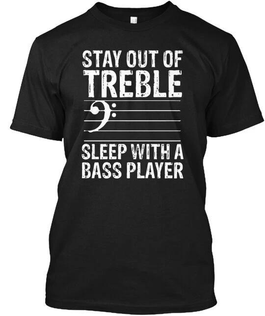 

Stay out of Treble Bass Player T-Shirt Made in the USA Size S to 5XL M
