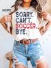 Comfort Colorssoccer Lovers Unisex Tshirt Funny Sports Tee Gift For Soccer Fans Casual Wearsorry Cant Soccer