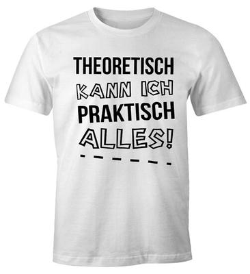 Herren T-Shirt Theoretisch kann ich praktisch alles Lustiges Shirt Geschenk Moonworks-