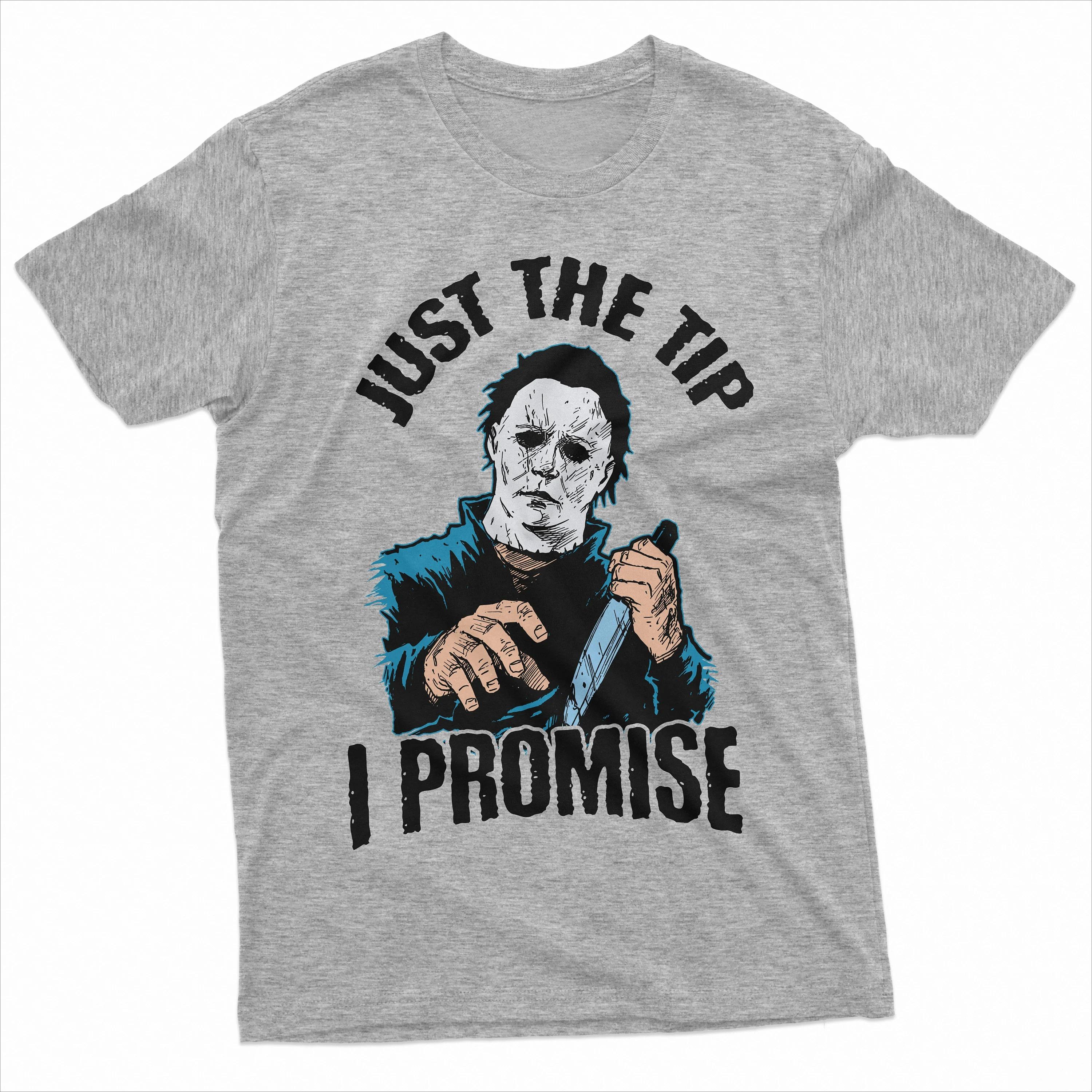 

Just The Tip I Promise Shirt Horror Movie T-Shirt Halloween Gift Michael Myers Tee Funny Halloween T Shirt Halloween Gift Ideas 4XL