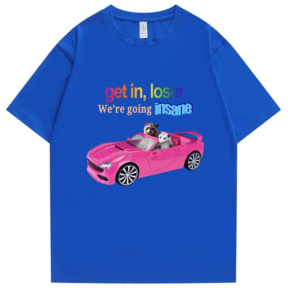 

Get In Loser Were Going Insane Funny Tshirt Animal Raccoon Possum Meme Short Sleeve Unisex Women Tshirts Fashion Cotton T Shirt S