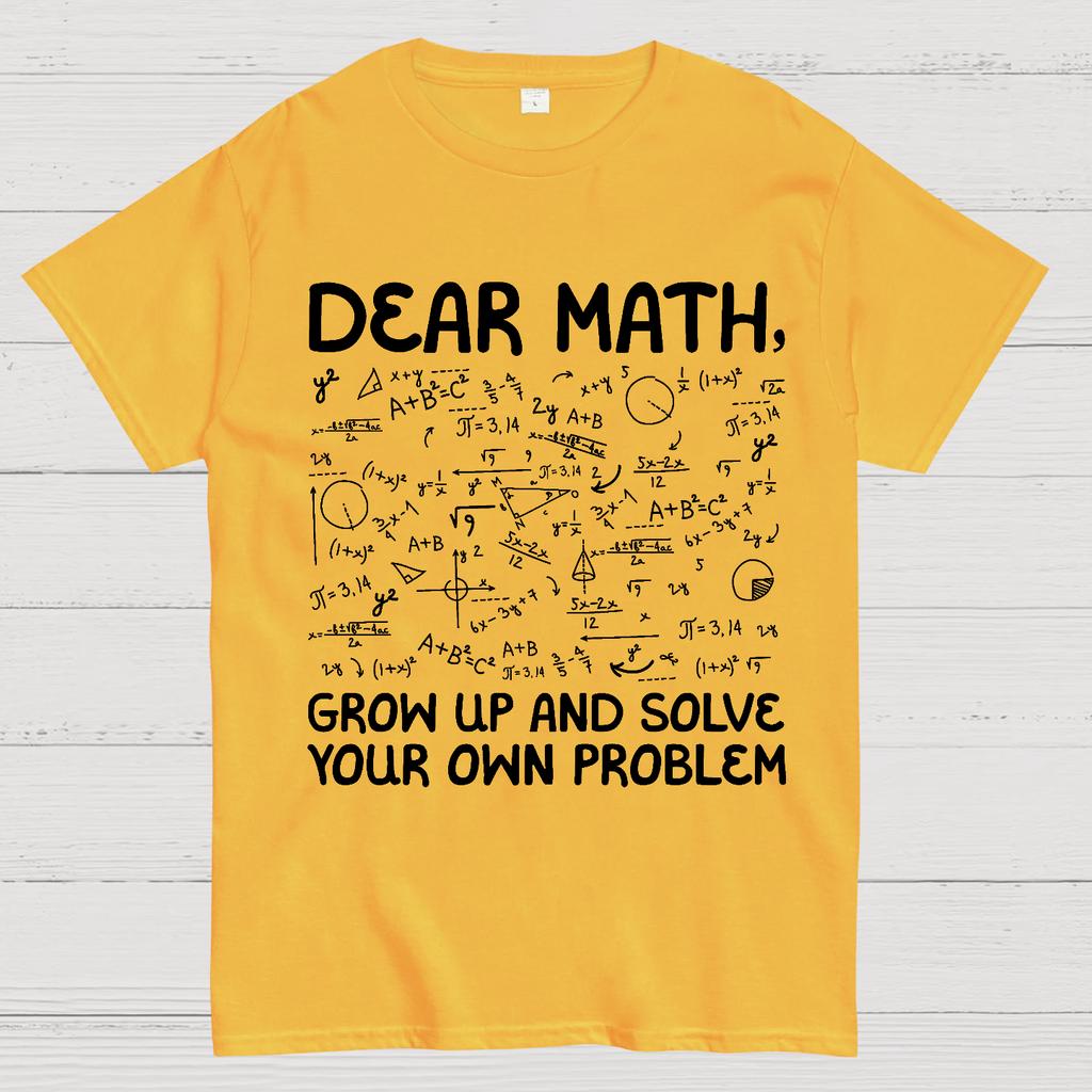 Dear Math Grow Up And Solve Your Own Problems Funny Mathematicians Cotton Summer Casual Cool Loose T-Shirt