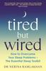 The Tired But Wired : How To Overcome Your Sleep Problems - The Essential Sleep Toolkit Book