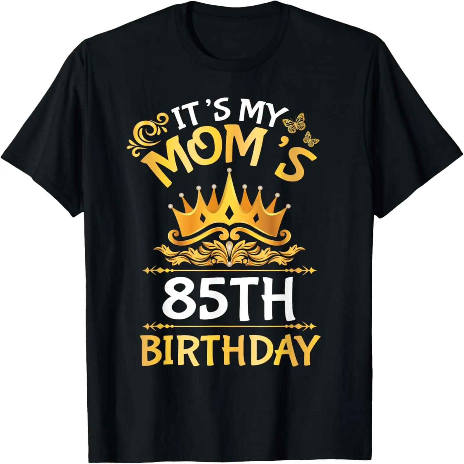 Son Daughter It s My Mom s 85th Birthday 85 Years Old Mother T-Shirt S