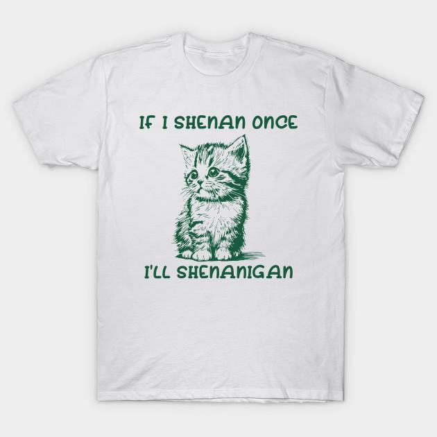 Men Black Print T-shirt If I Shenan Once I’Ll Shenanigan No-Cut Transfer Paper Print Cotton Tshirt 3XL