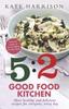 The The 5:2 Good Food Kitchen : More Healthy and Delicious Recipes for Everyone, Everyday Book
