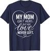 My Mom Isn't Here But Her Love Never Left T-Shirt