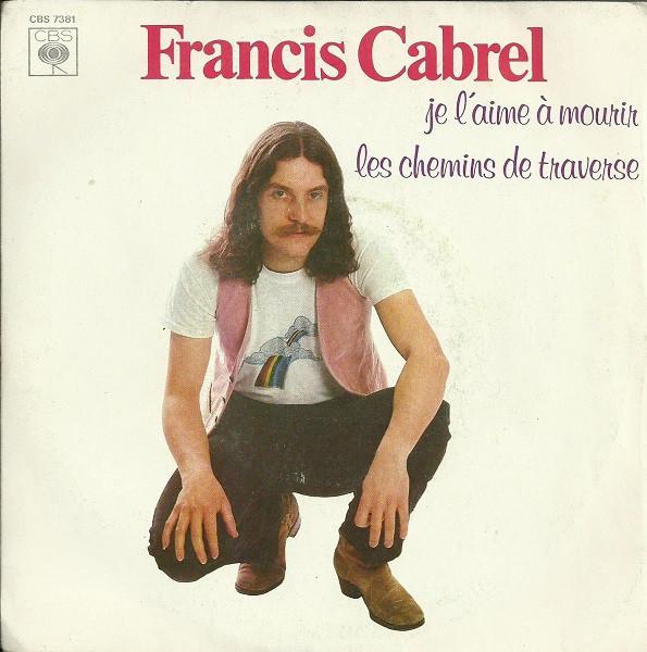 

7inch Record FRANCIS CABREL Je Laime A Mourir Les Chemins De CBS7381 CBS 1979 France Pop Used