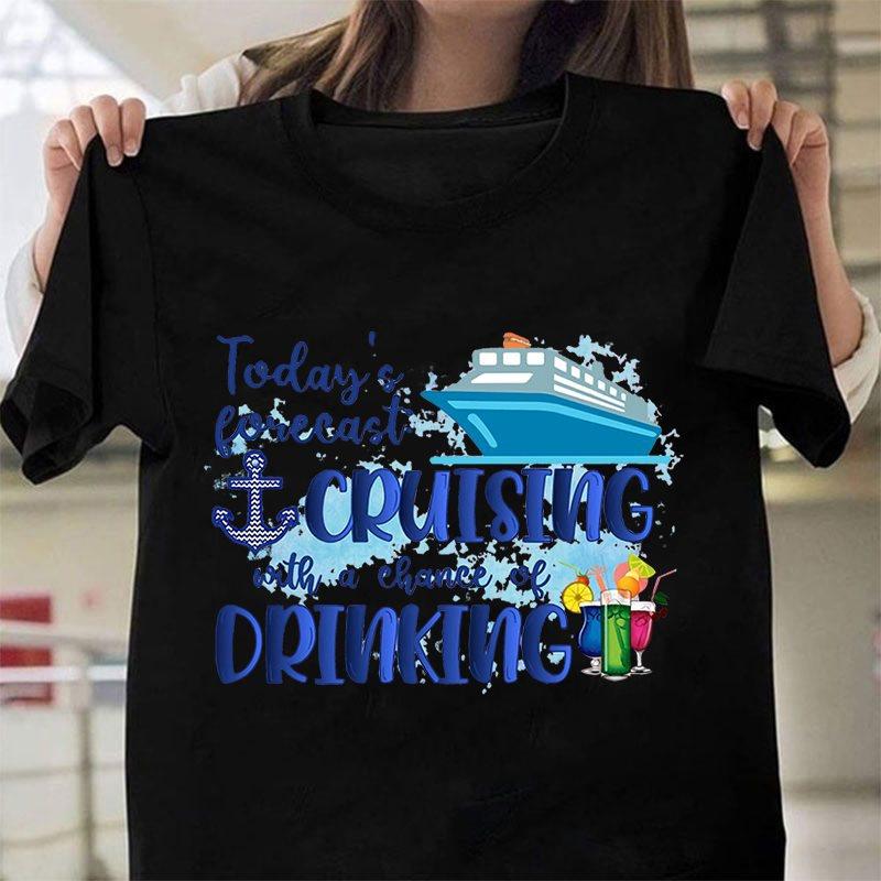 

Today S Forecast Cruising With A Chance Of Drinking Printing T-Shirt Fashion Unisex Short Sleeve Summer Cruise Cool Hip Hop Top 4XL