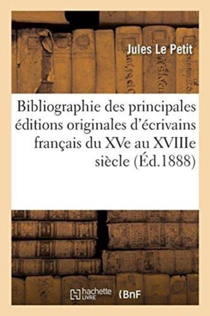 Kniha Bibliographie Des Principales Editions Originales d'Ecrivains Francais Du Xve Au Xviiie Siecle