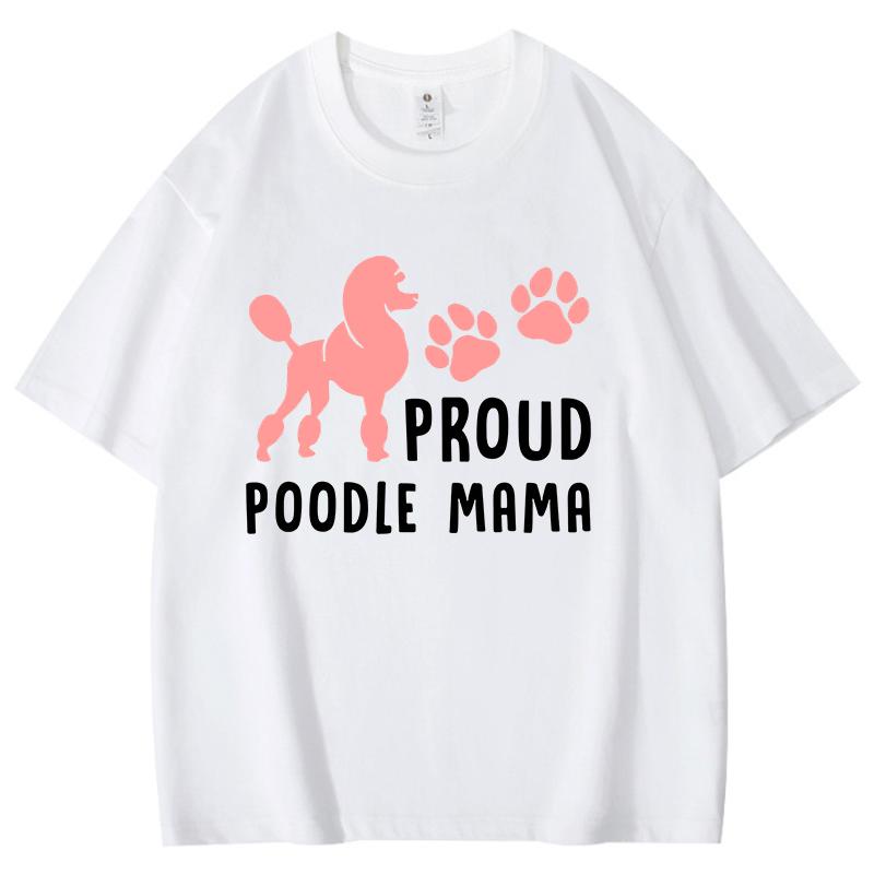 New Hot Proud Poodle Mama Tshirts Fashion Unisex Women Girls Summer Tee Shirt Unisex Casual Short Sleeve Round Neck Cotton Tops