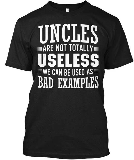 Uncles Are Not Useless Bad Examples Totally We Can TTshirt Made in USA S-5XL S