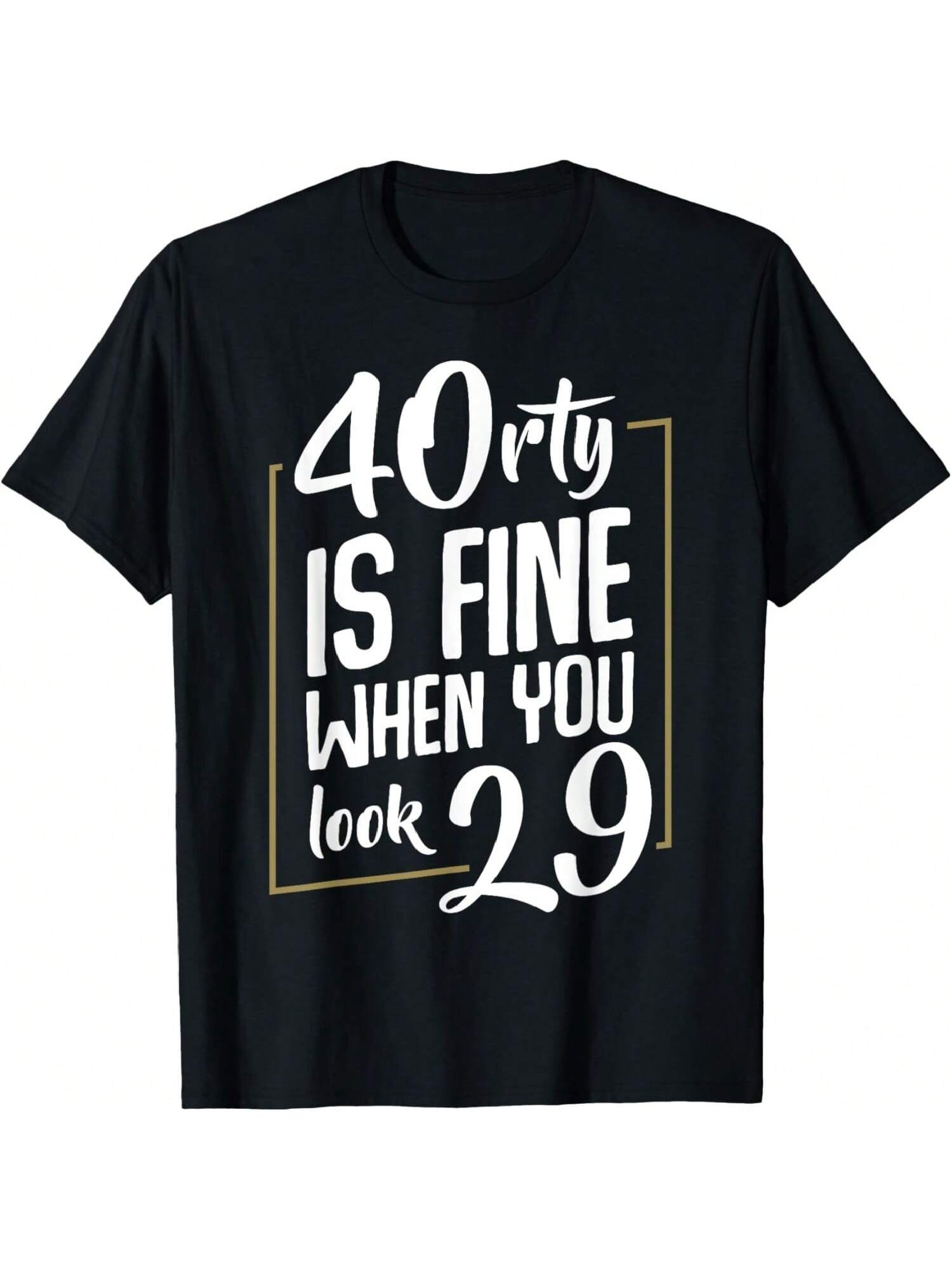 40rty Is Fine When You Look 29 Fortieth 40th Birthday Gift T-Shirt S разноцветный