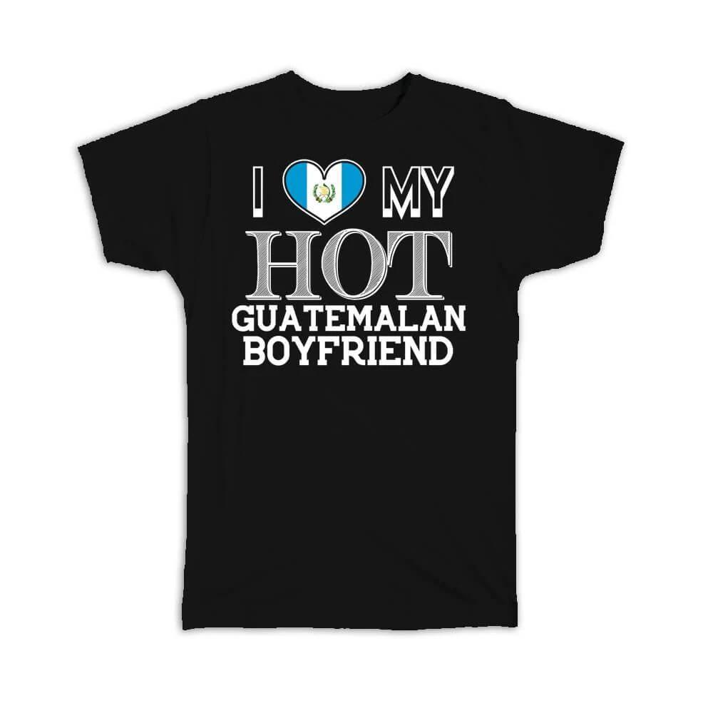 

Gift T-Shirt : I Love My Hot Guatemalan Boyfriend Guatemala Flag Country 4XL