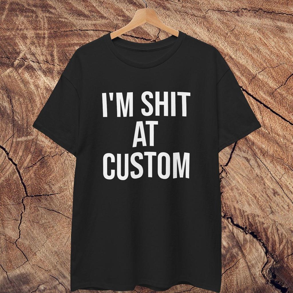I'm Shit At Custom T shirt | Cotton T shirt