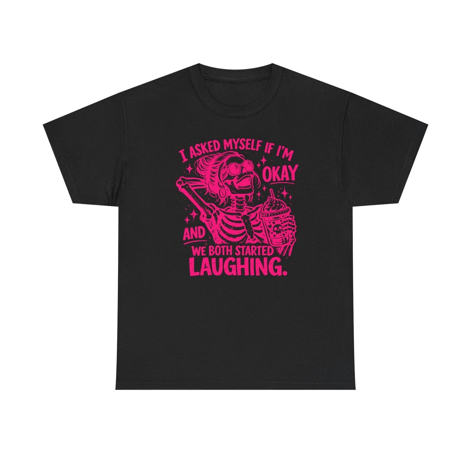 I Asked Myself If I m Okay We Both Started Laughing T-Shirt Funny Adult Humor 3XL