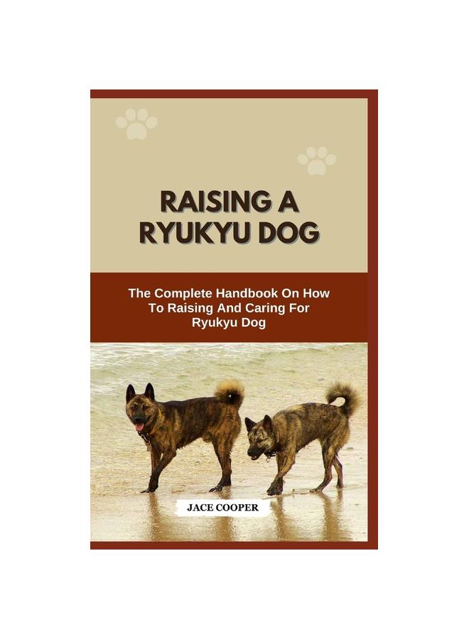 Libro Raising a Ryukyu Dog : The Complete Handbook On How To Raising And Caring For Ryukyu Dog