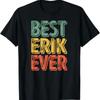 Best Erik Ever T Shirt Funny Personalised First Name Vintage Unisex Designer Clothes Stylish Versatile Graphic Soft