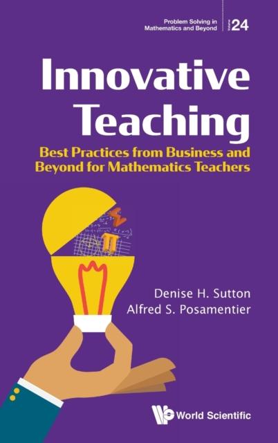 The Innovative Teaching: Best Practices From Business And Beyond For Mathematics Teachers : 24 Book