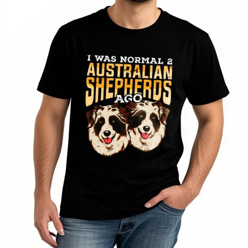 T Shirt Unisex Rock Boys Round Neck T Shirt Unisex I Was Normal 2 Australian Shepherds Ago Everyday Unisex Teeshirt Big Size Tee