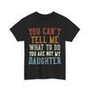 Dad T-shirt, You Can't Tell Me What To Do You're Not My Daughter Shirt