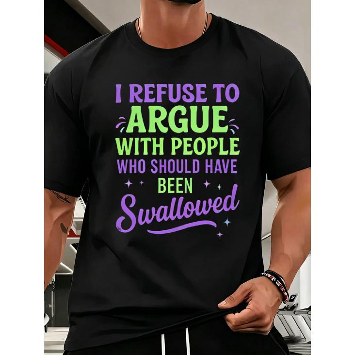 New Style Funny I Refuse to Argue with People Who Should Have Been Swallowed Unisex T Shirt Black Casual Wear for Everyday Outfits Gift Idea for S чёрный