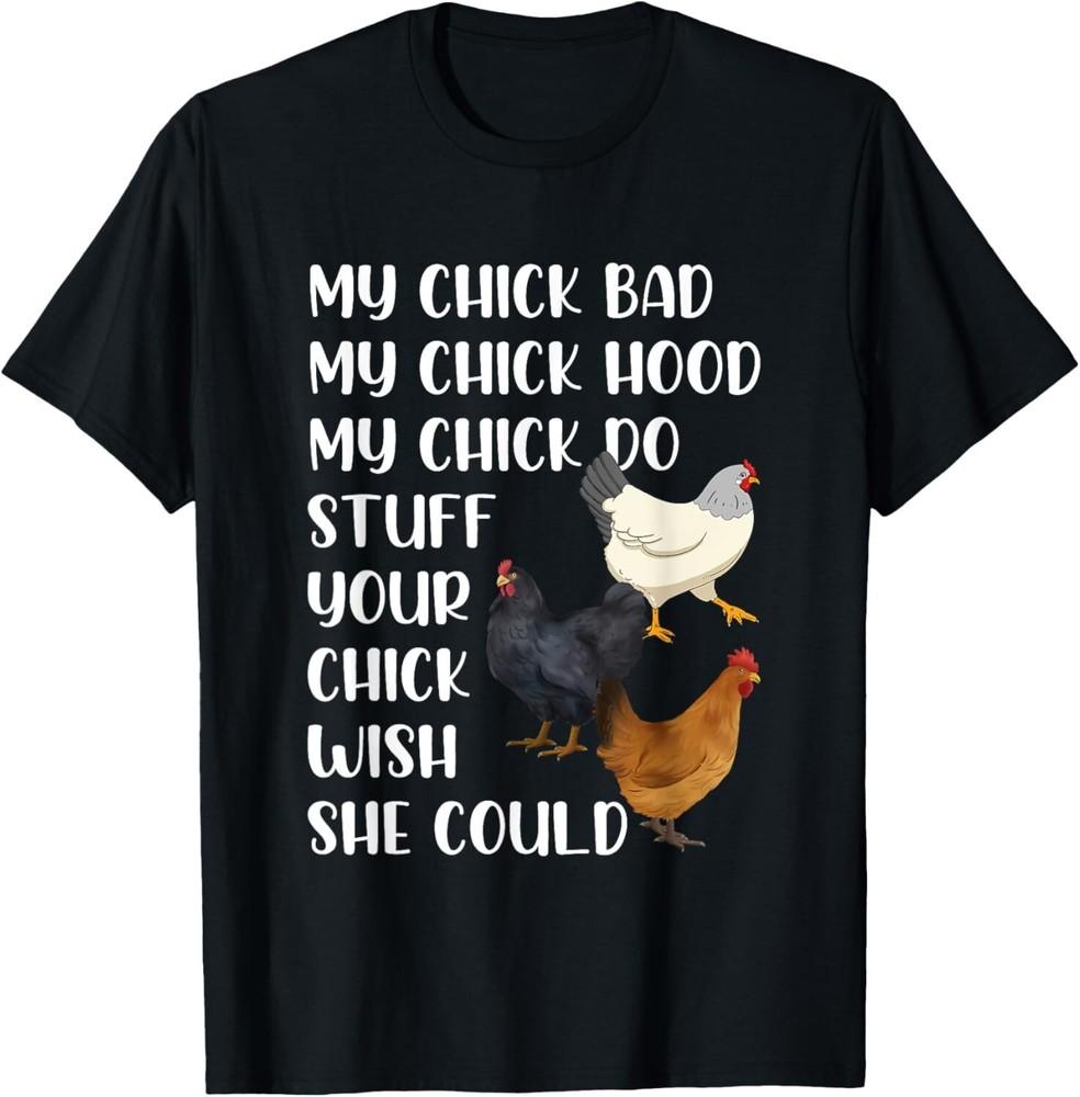 My Chick Bad My Chick Hood My Chick Do Stuff Funny Chicken Gift Unisex T-Shirt