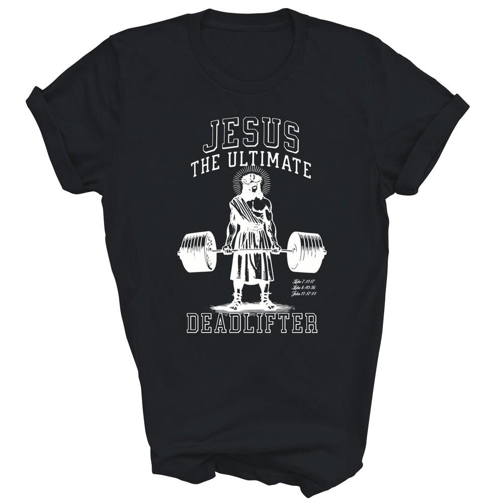 

Jesus The Ultimate Deadlifter Deadlifting Christian Unisex Shirt Gift 4XL