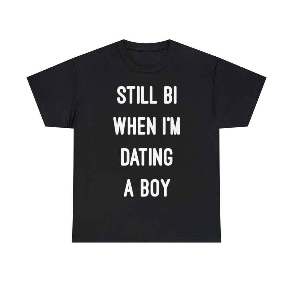 Still Bi When I'm Dating A Boy Graphic Tee Shirt, S-5XL