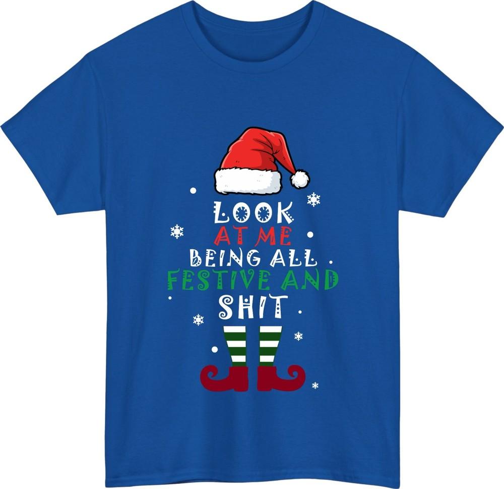 Look At Me Being All Festive And Sht TShirt Funny Sarcastic Christmas Gift