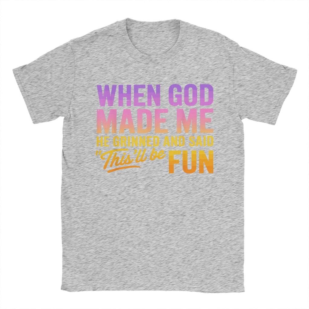 When God Made Me He Grinned And Said Thisll Be Fun Humor TShirt Summer TShirts Mens Cotton Plus Size Tees Short Sleeve Tops