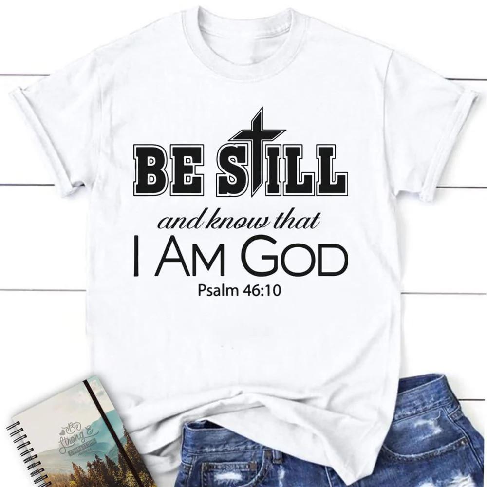 Christian T Shirts Be Still And Know That I Am God Christian T Shirt