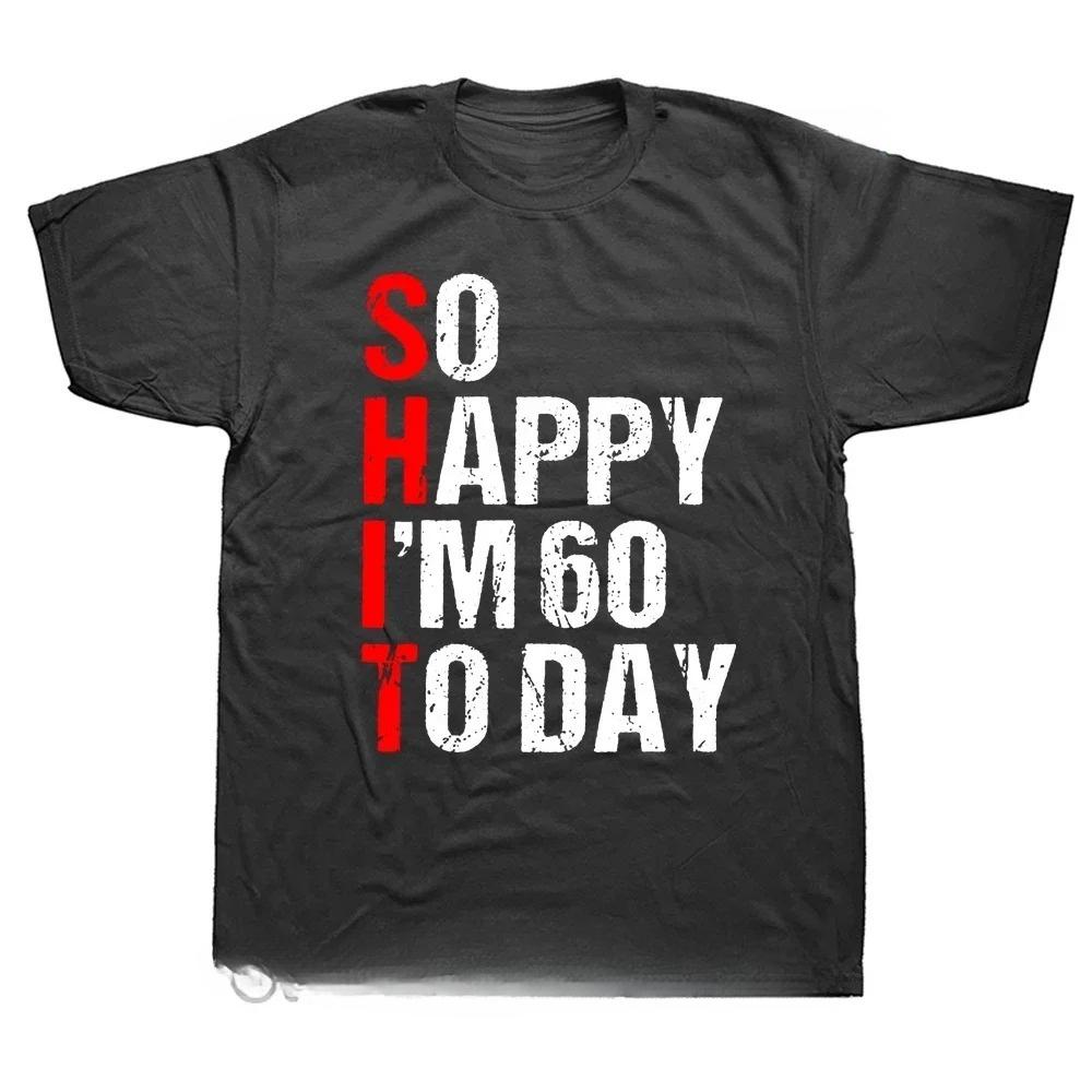 Funny So Happy Im 60 Years Old 1964 60th Birthday Gift T Shirts Graphic Streetwear Short Sleeve Summer Tshirt Men S
