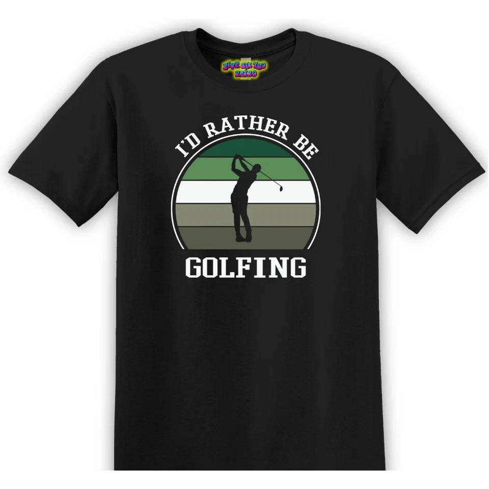 I d Rather Be Golfing Unisex Adult T-Shirt S-3XL S