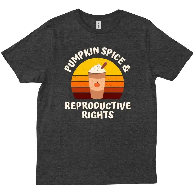 Pumpkin Spice Reproductive Rights Pro Fall Feminist Choice New T Shirt