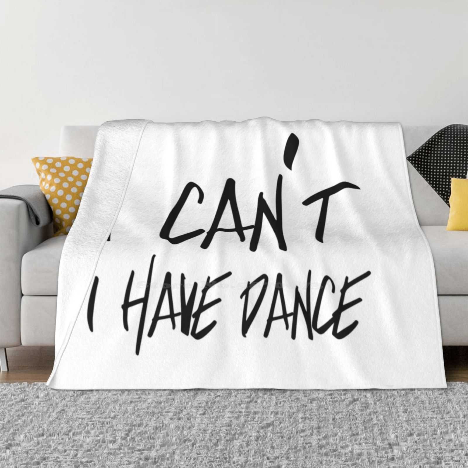 

I Can T I Have Dance Blanket Soft Warm Travel Portable Blanket Dancer Ballet Dancing Sports Events 30x40in