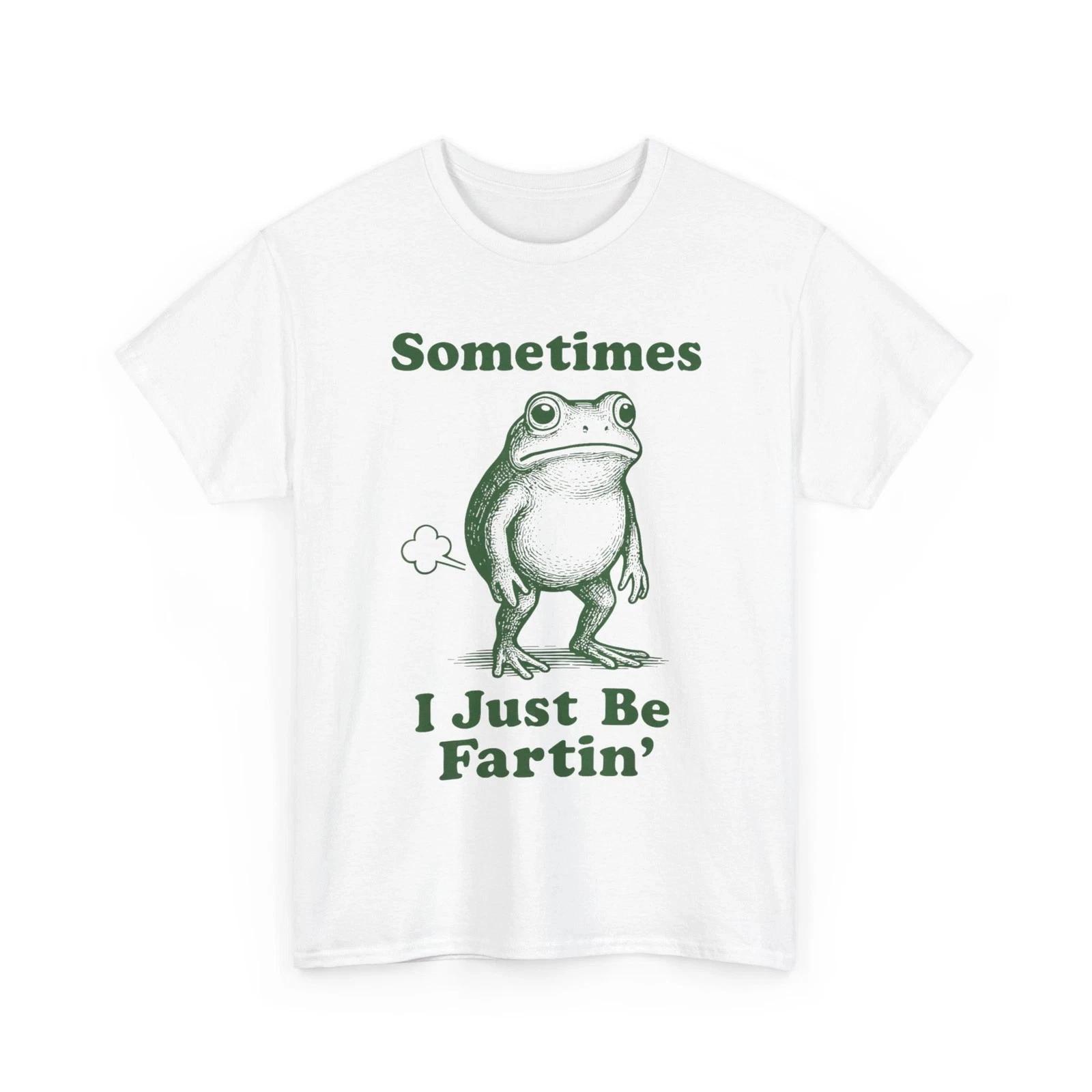 Sometimes I Just Be Fartin Frog, Fart Farting Frog Funny Silly T- Shirt L