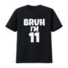 Bruh I M 11 Year Old S 11th Birthday Boy Eleven Funny T Shirt Vintage Washed Stylish Designer Clothes Stretched Streetwear