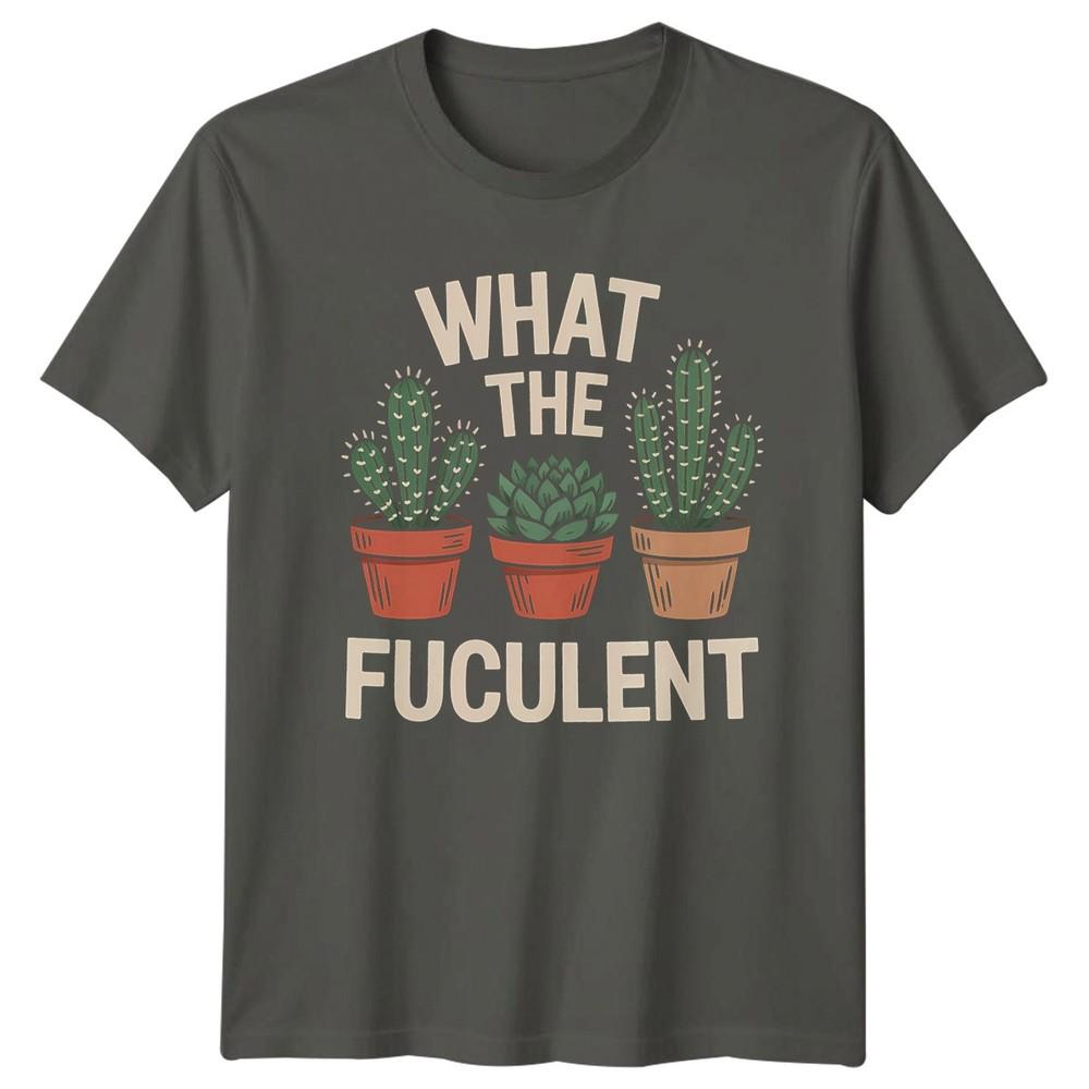 What The Fuculent Unisexs TShirt Indoor Plants Gift For Him S