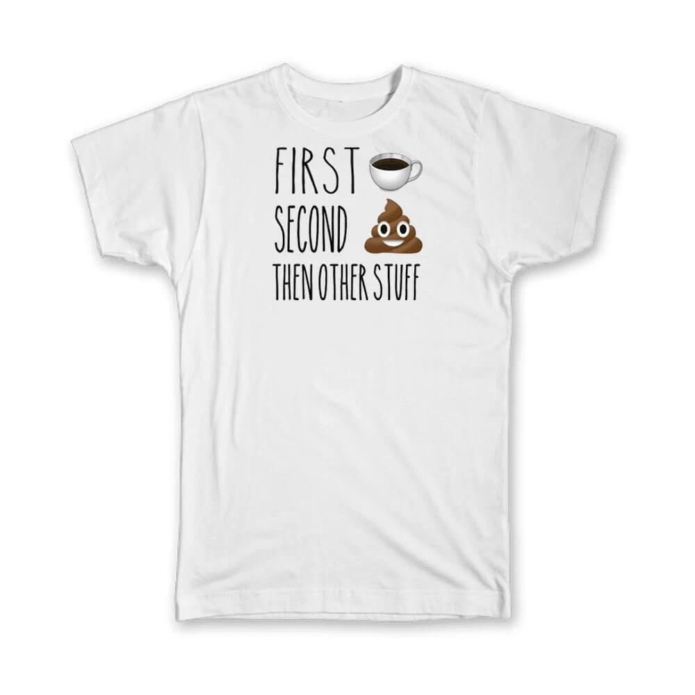

Gift T-Shirt : First Coffee Second Poop Then Other Stuff Funny Smiley M