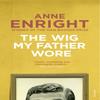 The Wig My Father Wore by Anne Enright Paperback Book 9780749397159