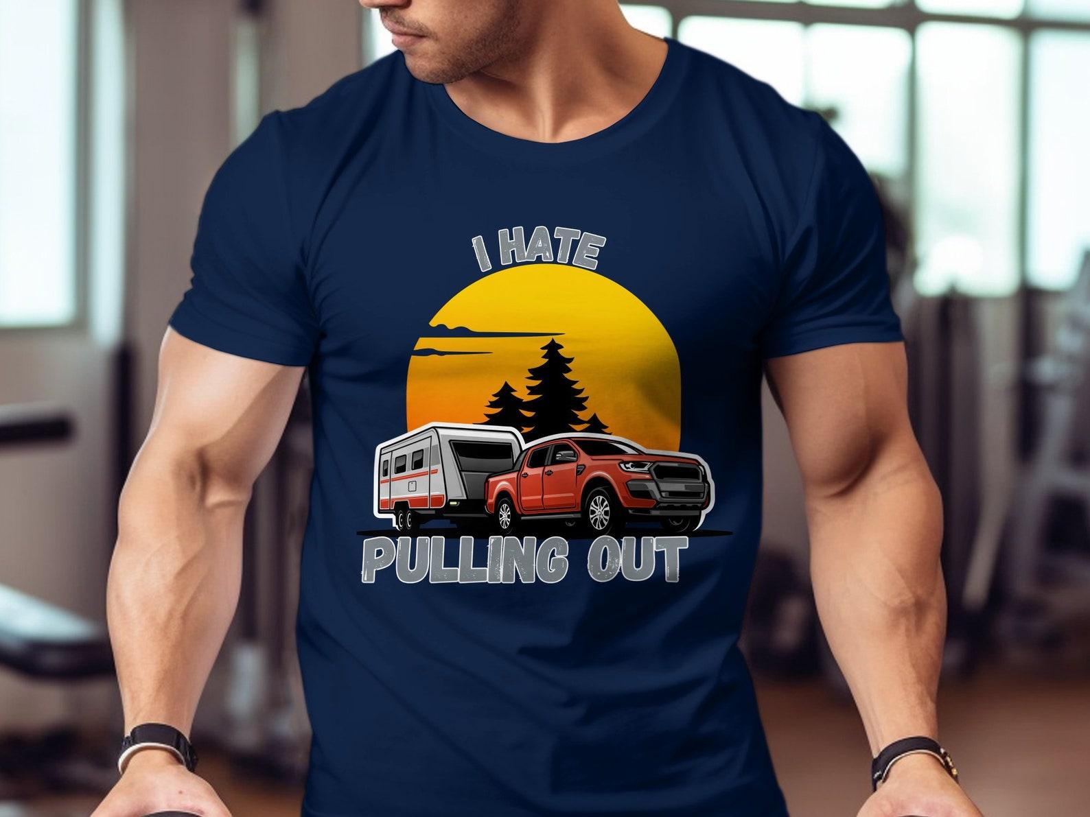 Funny Camping T-Shirt – I Hate Pulling Out, RV Humor Tee 2XL