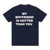 My Boyfriend Is Hotter Than You Print Graphic Tees Unisex Casual High Quality Fashion Tshirt Unisex  Cotton Oversized T Shirts