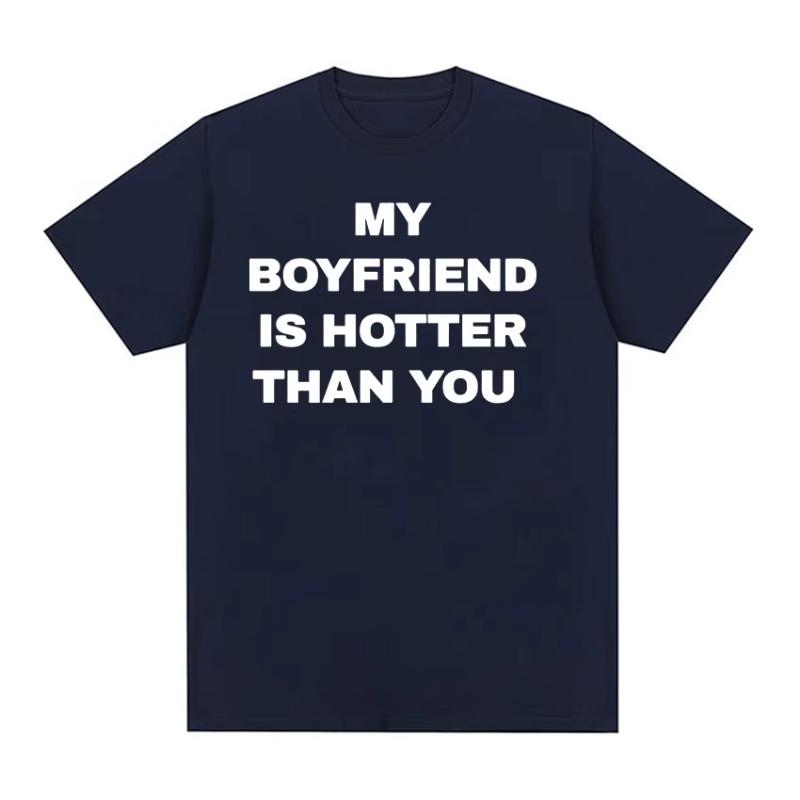 My Boyfriend Is Hotter Than You Print Graphic Tees Unisex Casual High Quality Fashion Tshirt Unisex  Cotton Oversized T Shirts