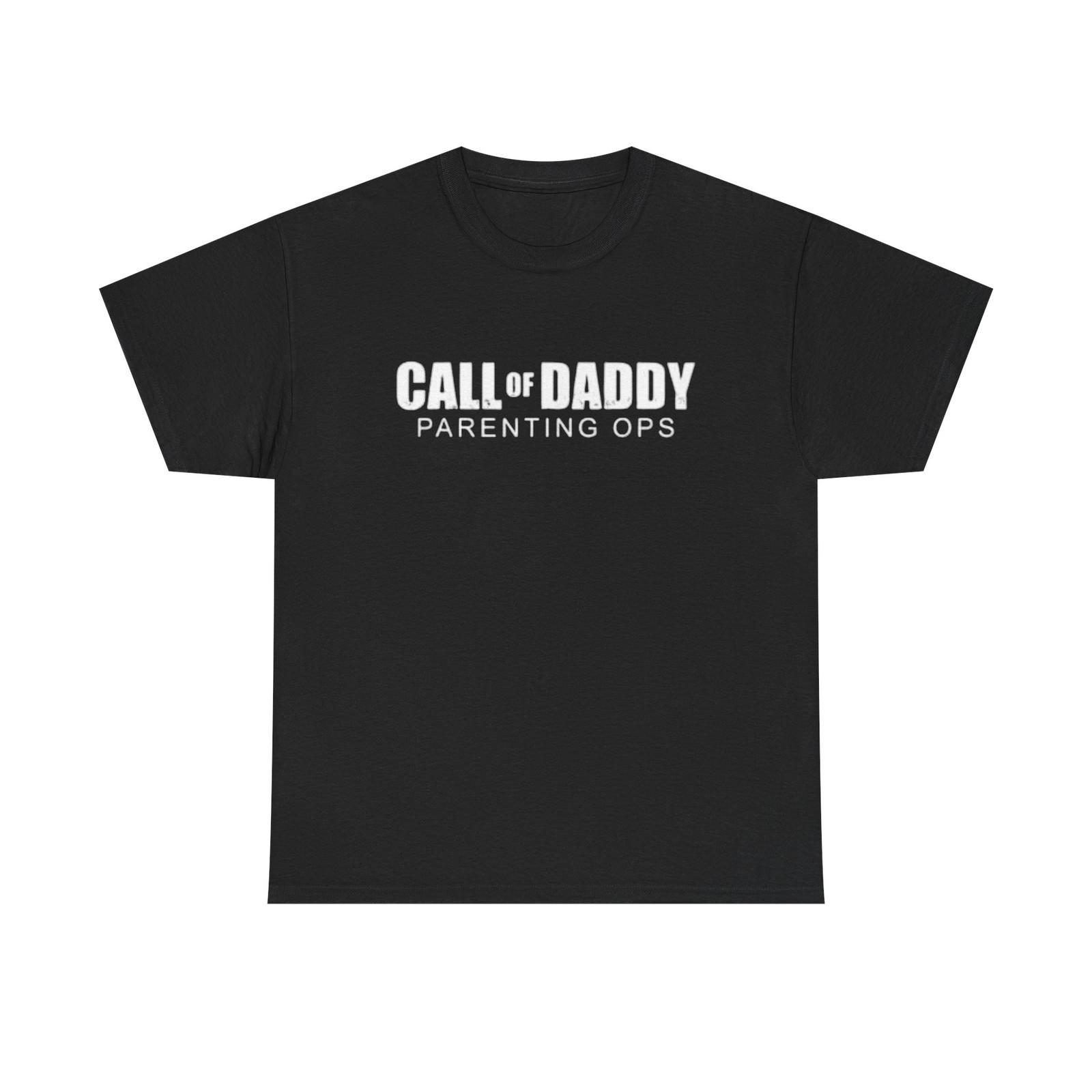 Call Of Daddy Parenting Ops Funny Shirt Gamer Dad Jokes Unisex Heavy Cotton Tee XXXXL