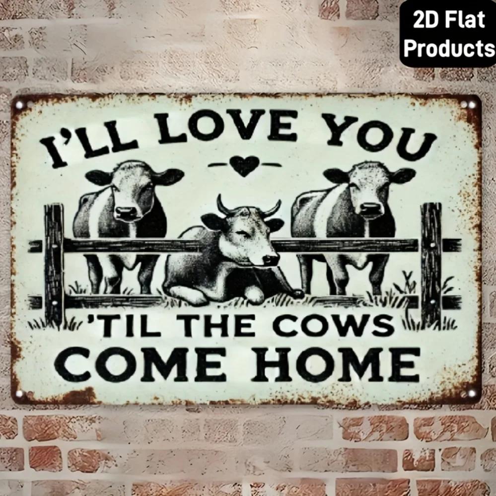 Humorous Vintage Wall Decor: "Love You Till the Cows Come Home" Rustic Cow Design - 2D Flat Style for Home, Garage, Café &